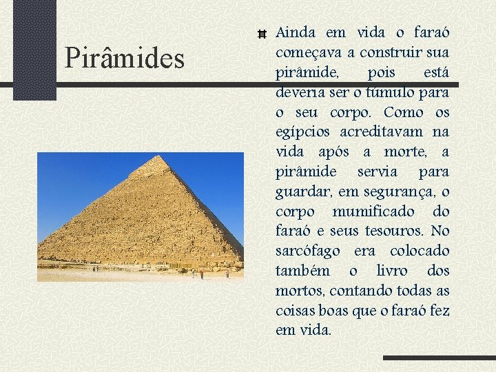 Pirâmides Ainda em vida o faraó começava a construir sua pirâmide, pois está deveria