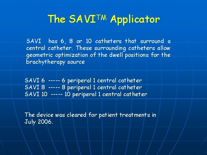 The SAVITM Applicator SAVI has 6, 8 or 10 catheters that surround a central