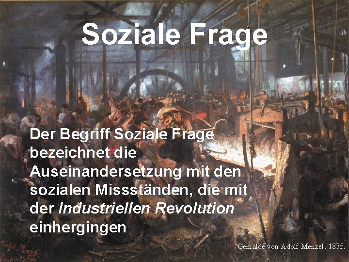 Soziale Frage Der Begriff Soziale Frage bezeichnet die Auseinandersetzung mit den sozialen Missständen, die