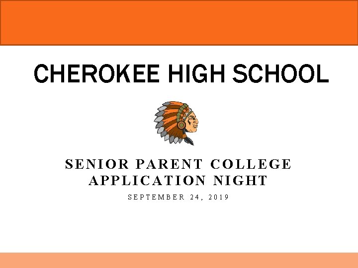 CHEROKEE HIGH SCHOOL SENIOR PARENT COLLEGE APPLICATION NIGHT SEPTEMBER 24, 2019 