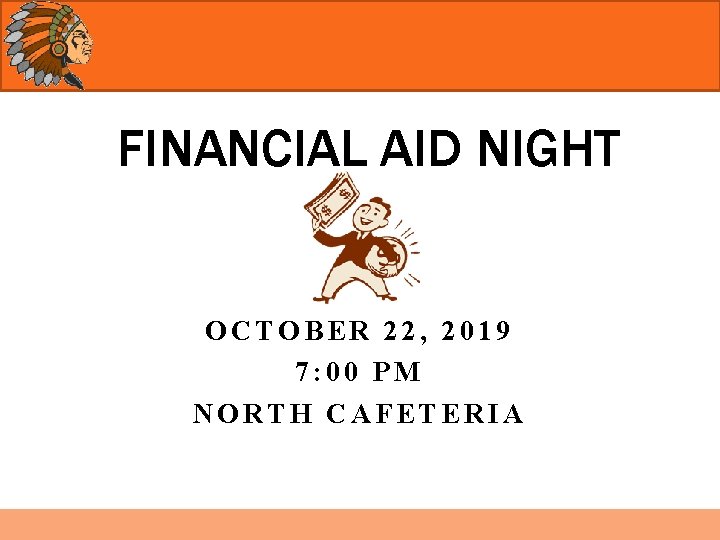 FINANCIAL AID NIGHT OCTOBER 22, 2019 7: 00 PM NORTH CAFETERIA 