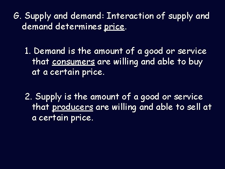 G. Supply and demand: Interaction of supply and demand determines price. 1. Demand is