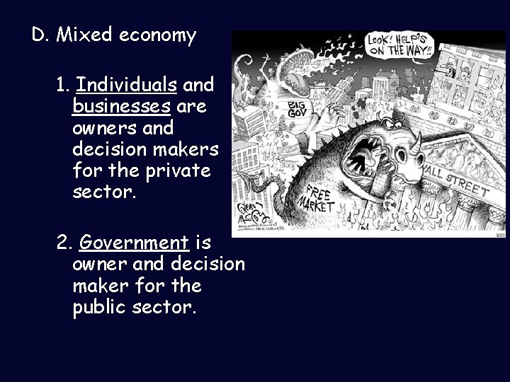 D. Mixed economy 1. Individuals and businesses are owners and decision makers for the