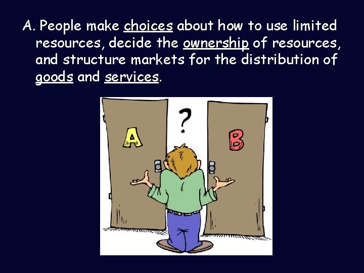 A. People make choices about how to use limited resources, decide the ownership of