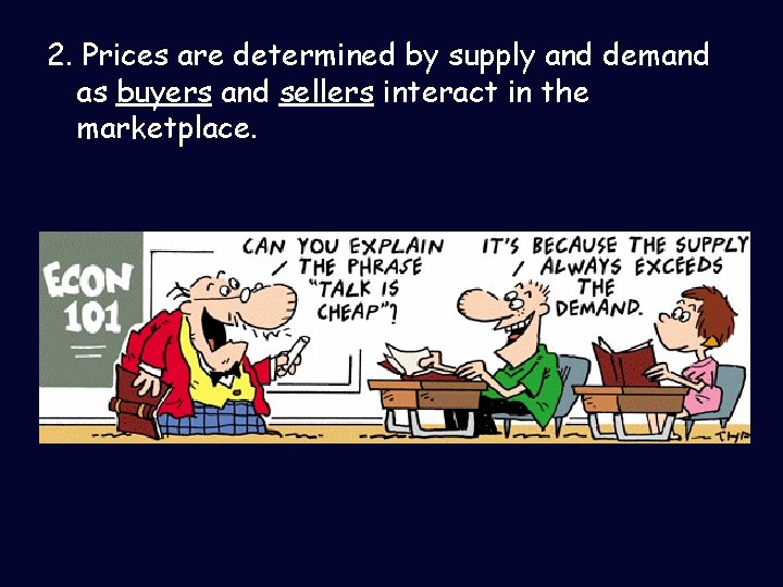 2. Prices are determined by supply and demand as buyers and sellers interact in