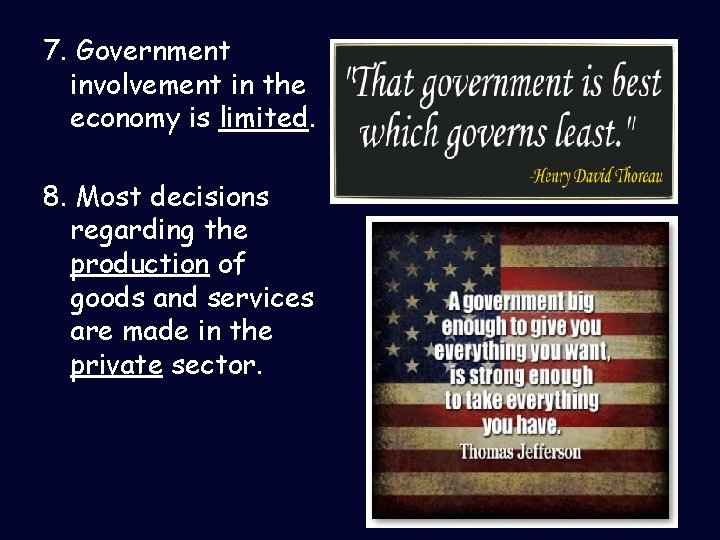 7. Government involvement in the economy is limited. 8. Most decisions regarding the production