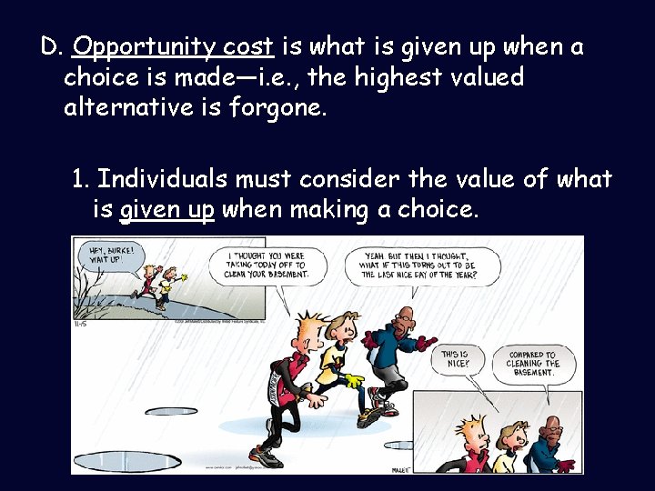 D. Opportunity cost is what is given up when a choice is made—i. e.