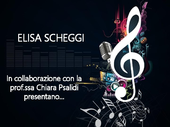 ELISA SCHEGGI In collaborazione con la prof. ssa Chiara Psalidi presentano. . . 