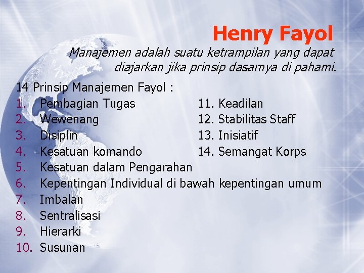 Henry Fayol Manajemen adalah suatu ketrampilan yang dapat diajarkan jika prinsip dasarnya di pahami. Henry Fayol Manajemen adalah suatu ketrampilan yang dapat diajarkan jika prinsip dasarnya di pahami.