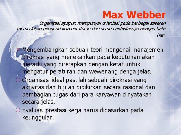 Max Webber Organisasi apapun mempunyai orientasi pada berbagai sasaran memerlukan pengendalian peraturan dari semua