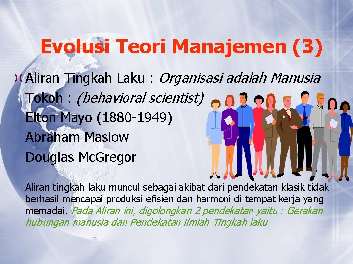 Evolusi Teori Manajemen (3) Aliran Tingkah Laku : Organisasi adalah Manusia Tokoh : (behavioral