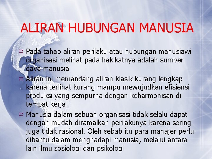 ALIRAN HUBUNGAN MANUSIA Pada tahap aliran perilaku atau hubungan manusiawi organisasi melihat pada hakikatnya