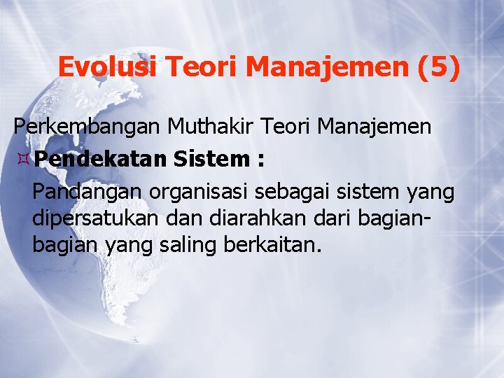 Evolusi Teori Manajemen (5) Perkembangan Muthakir Teori Manajemen Pendekatan Sistem : Pandangan organisasi sebagai