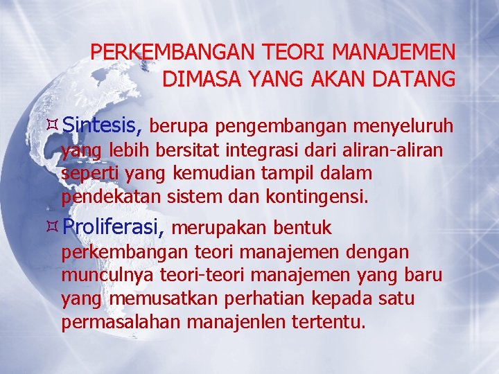 PERKEMBANGAN TEORI MANAJEMEN DIMASA YANG AKAN DATANG Sintesis, berupa pengembangan menyeluruh yang lebih bersitat