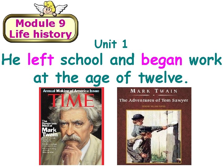 Module 9 Life history Unit 1 He left