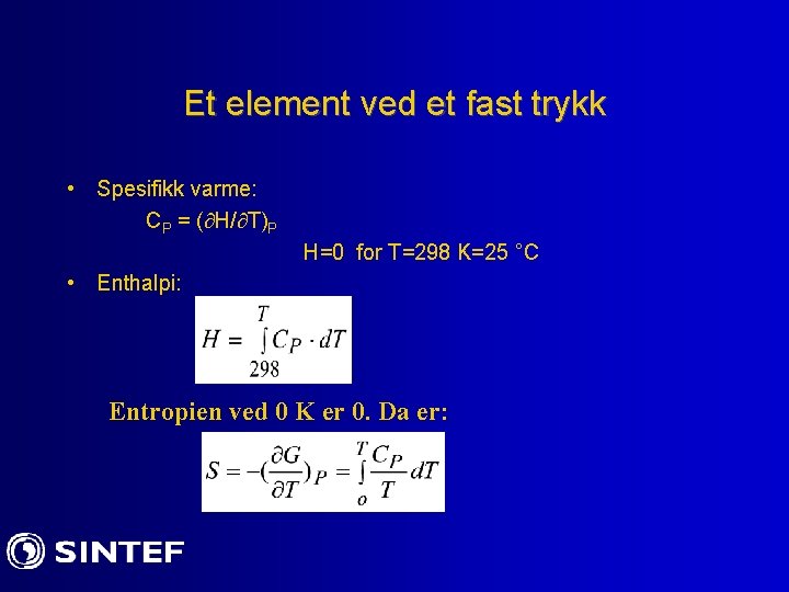 Et element ved et fast trykk • Spesifikk varme: CP = ( H/ T)P