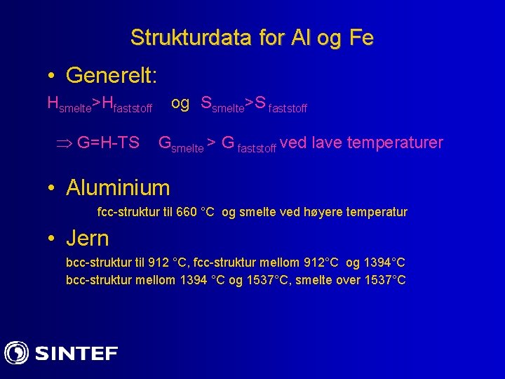 Strukturdata for Al og Fe • Generelt: Hsmelte>Hfaststoff G=H-TS og Ssmelte>S faststoff Gsmelte >