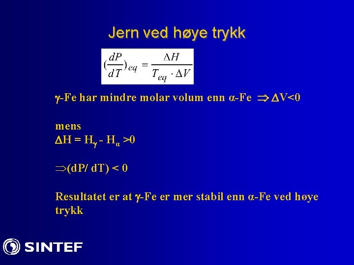 Jern ved høye trykk -Fe har mindre molar volum enn α-Fe V<0 mens H