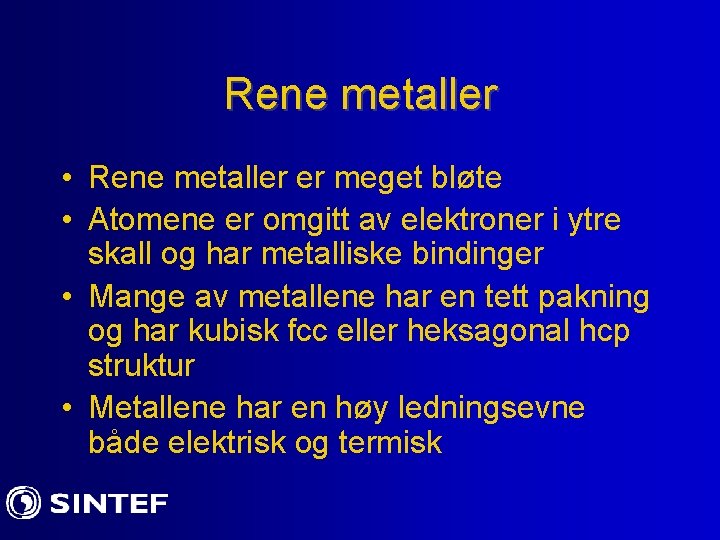 Rene metaller • Rene metaller er meget bløte • Atomene er omgitt av elektroner