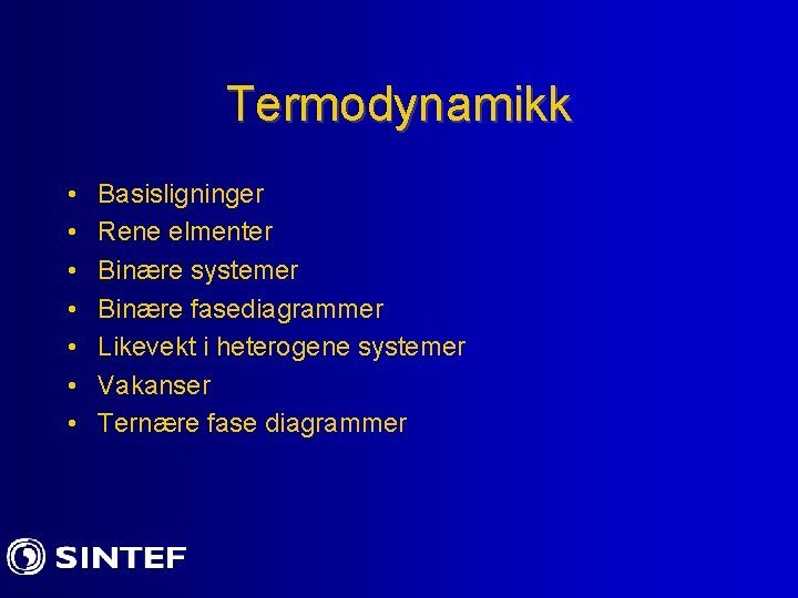Termodynamikk • • Basisligninger Rene elmenter Binære systemer Binære fasediagrammer Likevekt i heterogene systemer