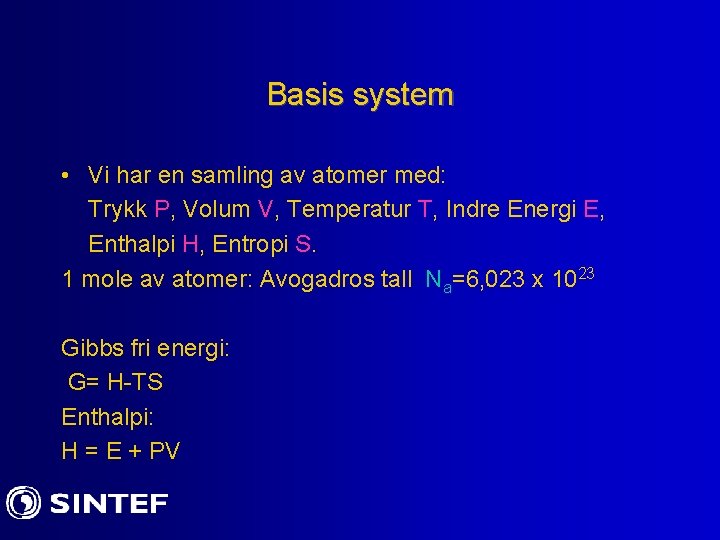Basis system • Vi har en samling av atomer med: Trykk P, Volum V,