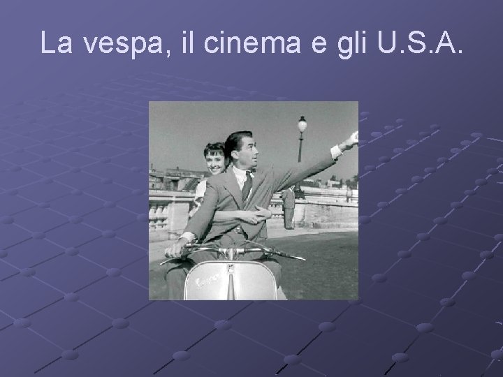 La vespa, il cinema e gli U. S. A. 