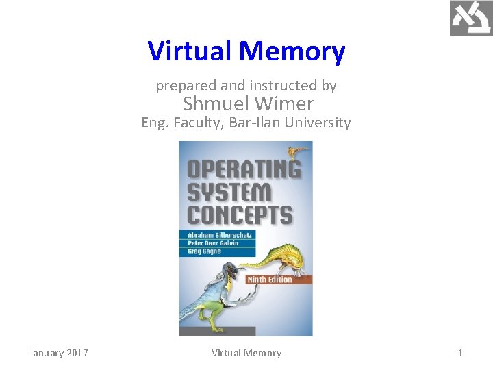 Virtual Memory prepared and instructed by Shmuel Wimer Eng. Faculty, Bar-Ilan University January 2017