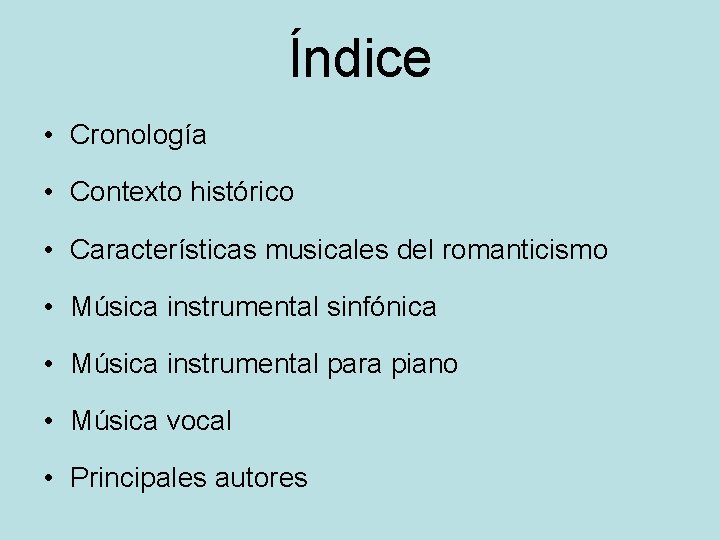 Índice • Cronología • Contexto histórico • Características musicales del romanticismo • Música instrumental