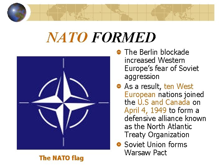 NATO FORMED The NATO flag The Berlin blockade increased Western Europe’s fear of Soviet NATO FORMED The NATO flag The Berlin blockade increased Western Europe’s fear of Soviet