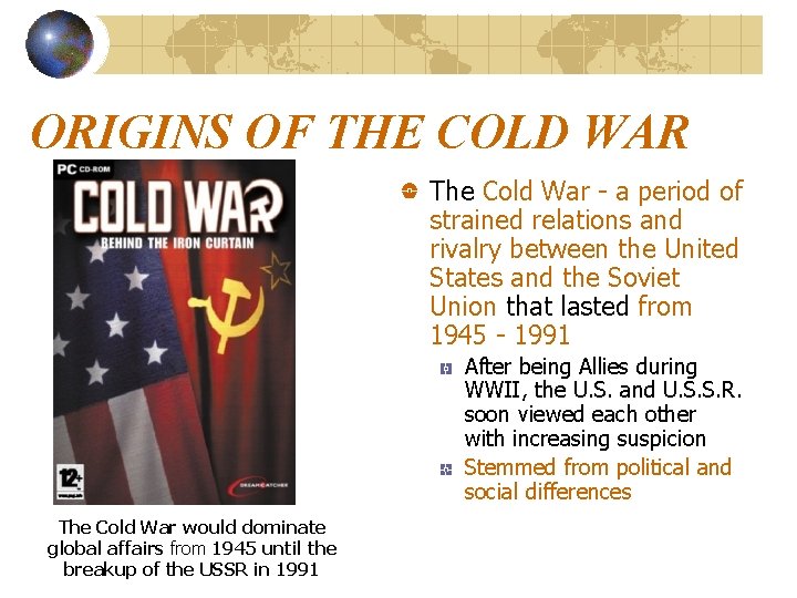 ORIGINS OF THE COLD WAR The Cold War - a period of strained relations ORIGINS OF THE COLD WAR The Cold War - a period of strained relations