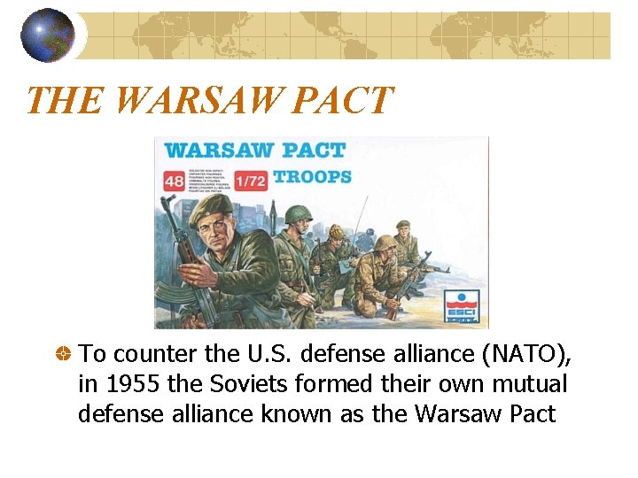 THE WARSAW PACT To counter the U. S. defense alliance (NATO), in 1955 the THE WARSAW PACT To counter the U. S. defense alliance (NATO), in 1955 the