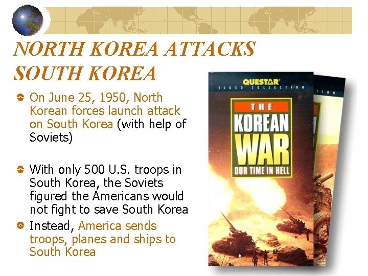 NORTH KOREA ATTACKS SOUTH KOREA On June 25, 1950, North Korean forces launch attack NORTH KOREA ATTACKS SOUTH KOREA On June 25, 1950, North Korean forces launch attack
