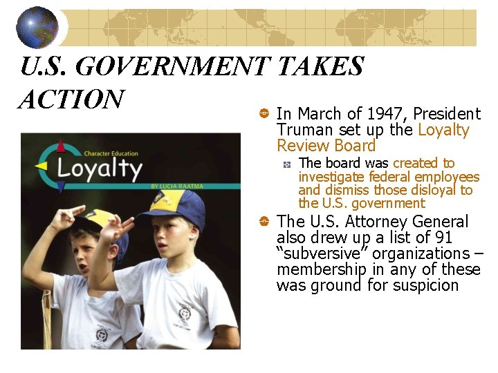 U. S. GOVERNMENT TAKES ACTION In March of 1947, President Truman set up the U. S. GOVERNMENT TAKES ACTION In March of 1947, President Truman set up the