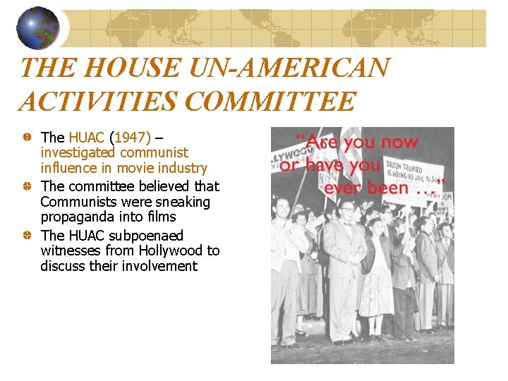 THE HOUSE UN-AMERICAN ACTIVITIES COMMITTEE The HUAC (1947) – investigated communist influence in movie THE HOUSE UN-AMERICAN ACTIVITIES COMMITTEE The HUAC (1947) – investigated communist influence in movie