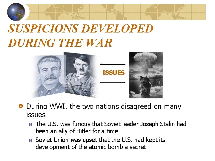SUSPICIONS DEVELOPED DURING THE WAR ISSUES During WWI, the two nations disagreed on many SUSPICIONS DEVELOPED DURING THE WAR ISSUES During WWI, the two nations disagreed on many