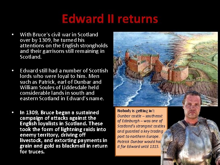 Edward II returns • With Bruce’s civil war in Scotland over by 1309, he