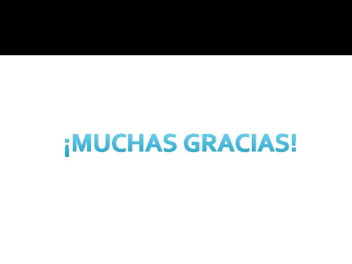 ¡MUCHAS GRACIAS! ¡MUCHAS GRACIAS!