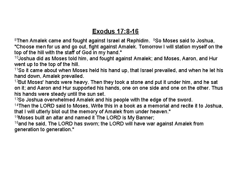 Exodus 17: 8 -16 8 Then Amalek came and fought against Israel at Rephidim.