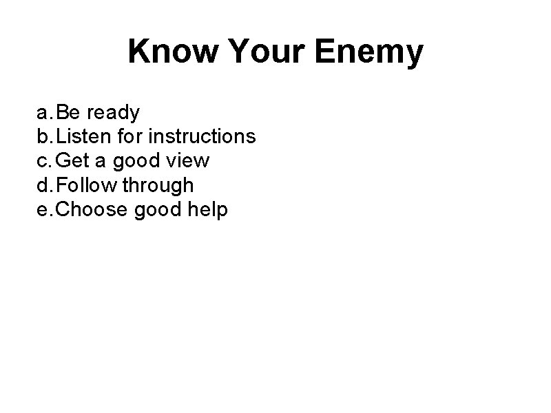 Know Your Enemy a. Be ready b. Listen for instructions c. Get a good