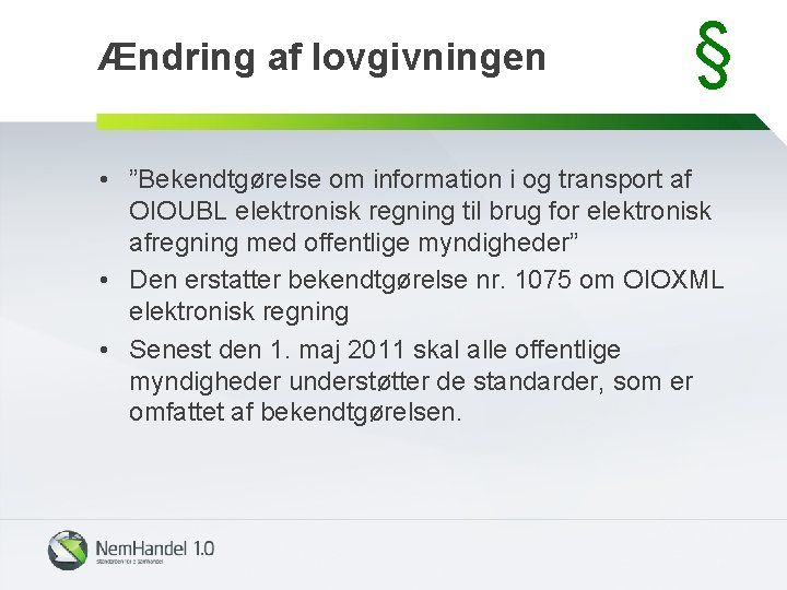 Ændring af lovgivningen § • ”Bekendtgørelse om information i og transport af OIOUBL elektronisk