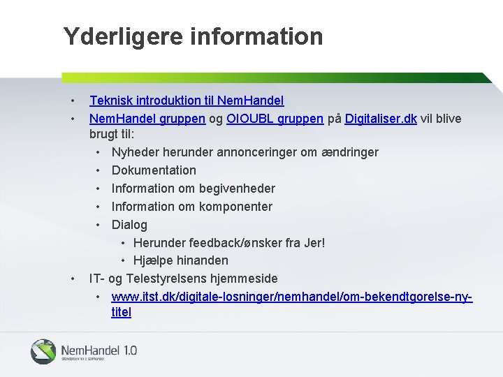 Yderligere information • • • Teknisk introduktion til Nem. Handel gruppen og OIOUBL gruppen