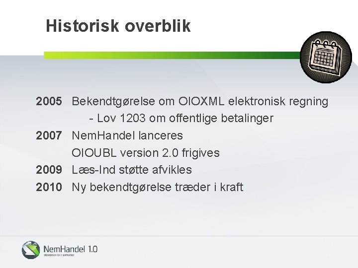 Historisk overblik 2005 Bekendtgørelse om OIOXML elektronisk regning - Lov 1203 om offentlige betalinger