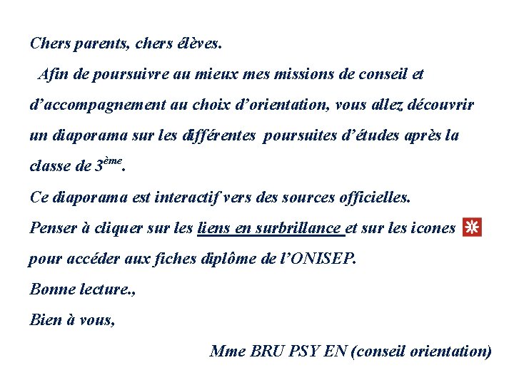Chers parents, chers élèves. Afin de poursuivre au mieux mes missions de conseil et