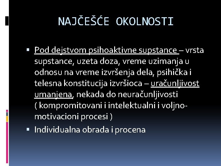 NAJČEŠĆE OKOLNOSTI Pod dejstvom psihoaktivne supstance – vrsta supstance, uzeta doza, vreme uzimanja u