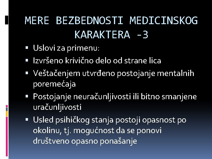 MERE BEZBEDNOSTI MEDICINSKOG KARAKTERA -3 Uslovi za primenu: Izvršeno krivično delo od strane lica