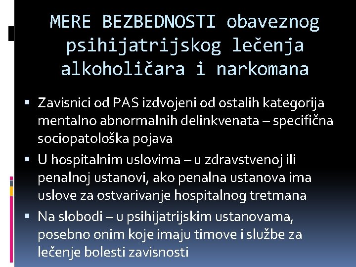 MERE BEZBEDNOSTI obaveznog psihijatrijskog lečenja alkoholičara i narkomana Zavisnici od PAS izdvojeni od ostalih