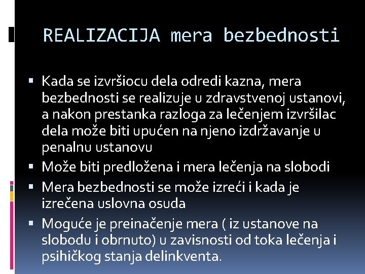 REALIZACIJA mera bezbednosti Kada se izvršiocu dela odredi kazna, mera bezbednosti se realizuje u