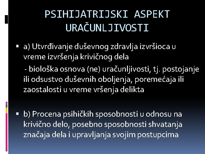 PSIHIJATRIJSKI ASPEKT URAČUNLJIVOSTI a) Utvrđivanje duševnog zdravlja izvršioca u vreme izvršenja krivičnog dela -