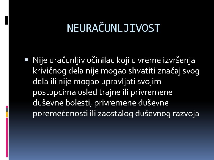 NEURAČUNLJIVOST Nije uračunljiv učinilac koji u vreme izvršenja krivičnog dela nije mogao shvatiti značaj