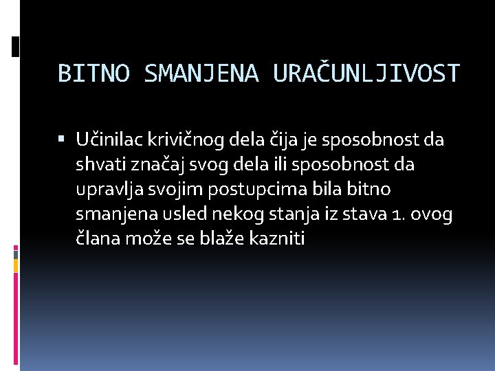 BITNO SMANJENA URAČUNLJIVOST Učinilac krivičnog dela čija je sposobnost da shvati značaj svog dela